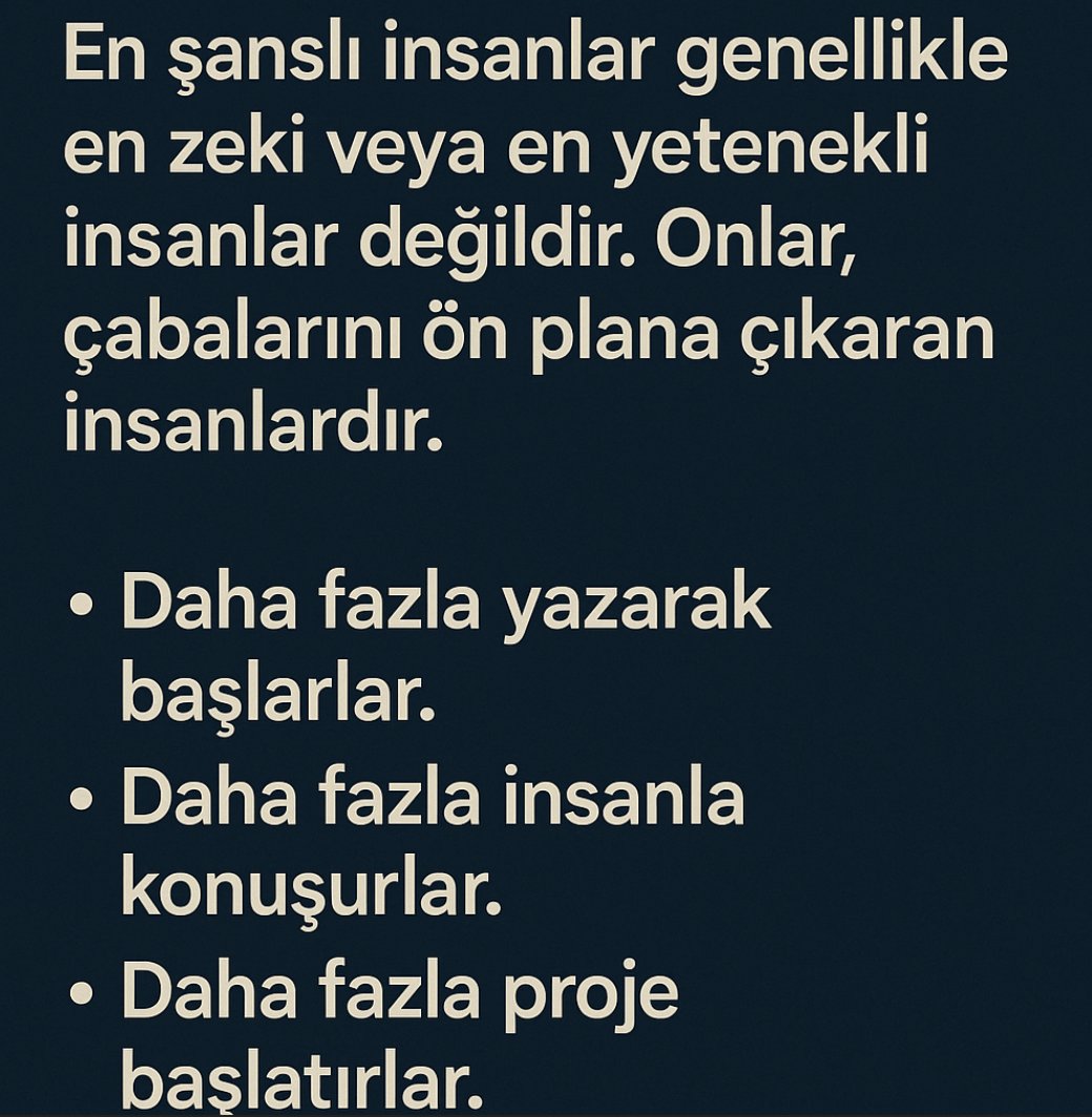 Şans üzerine (J Welsh):

En şanslı insanlar genellikle en zeki veya en yetenekli insanlar değildir. Onlar, çabalarını ön plana çıkaran insanlardır.

Daha fazla yazarlar.
Daha fazla insanla konuşurlar.
Daha fazla proje başlatırlar.
Daha sık başarısız olurlar.

Kendimden örnek:

3