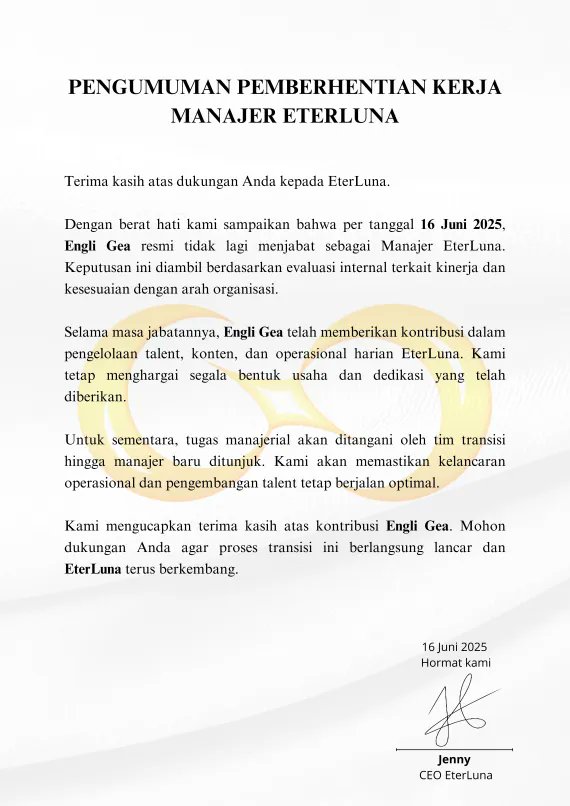 Pengumuman Pemberhentian Kerja Manajer EterLuna 
Dengan ini dari per tanggal 16 Juni 2025.
Engli Gea sudah bukan bagian dari EterLuna.
Sekian dan Terima Kasih.