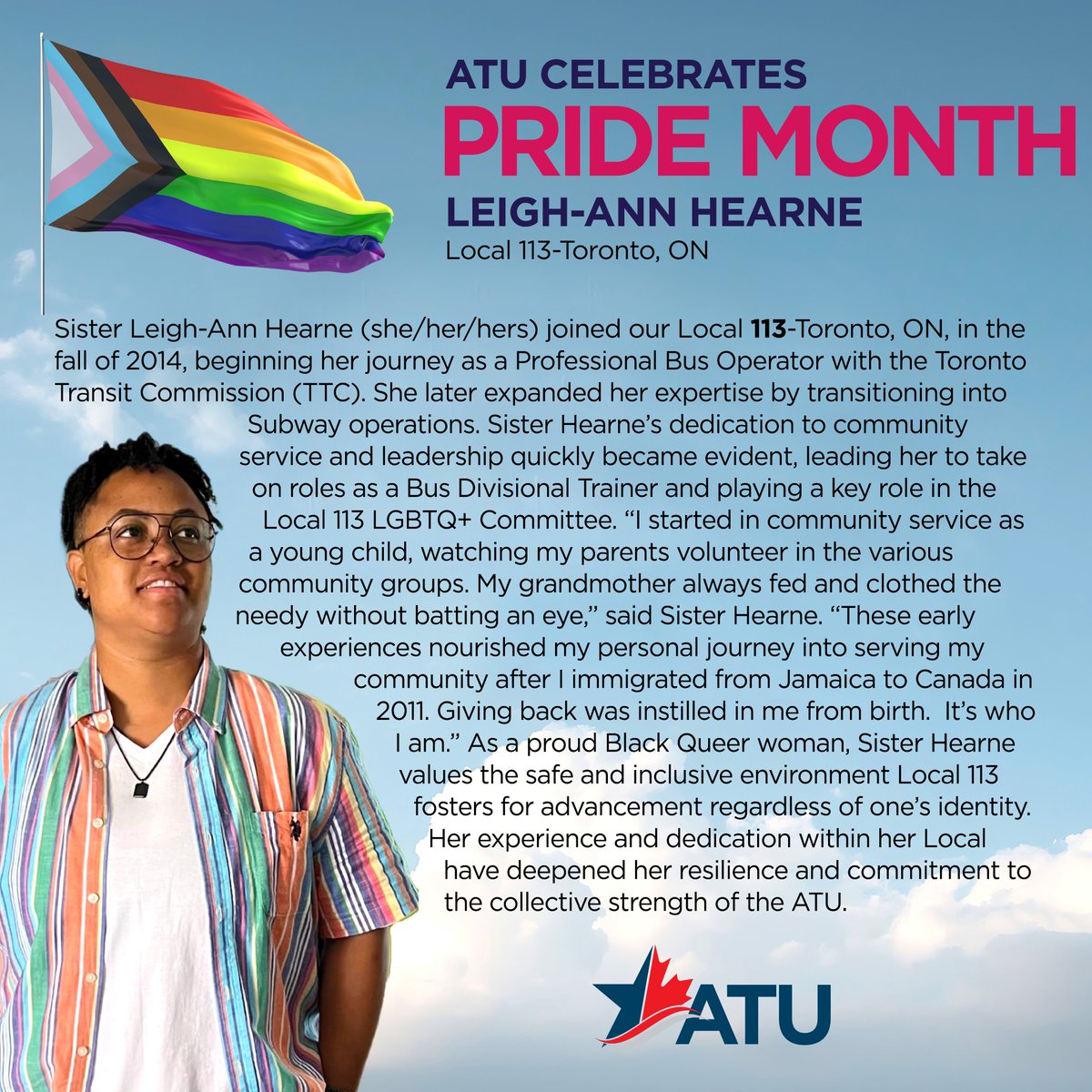 This week, the ATU features Leigh-Ann Hearne of Local 113 –Toronto, ON, as we continue to celebrate Pride Month, honouring our ATU members who go above and beyond for their union, their communities, and one another, with pride and purpose. #HappyPrideMonth