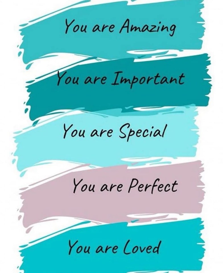 You are amazing.
You are important.
You are special.
You are perfect. ~ Sometimes, we just need to hear this!