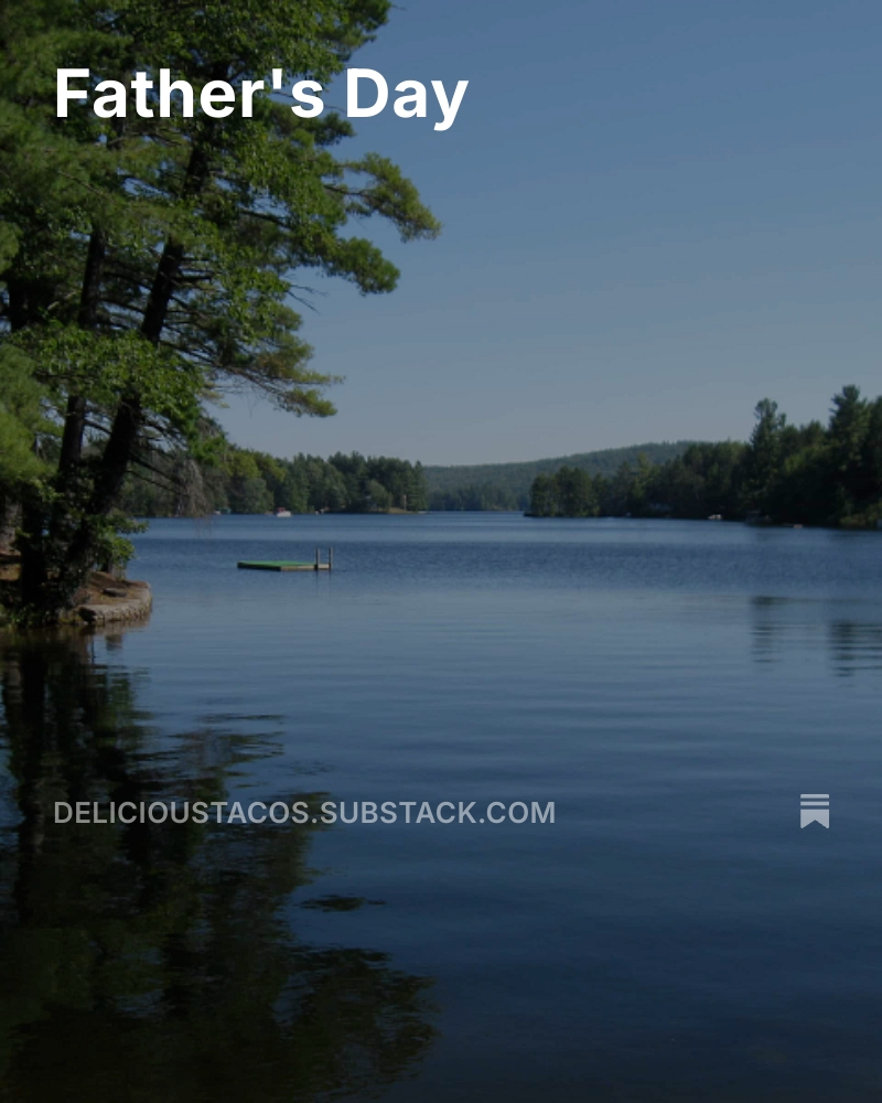 delicioustacos.substack.com/p/fathers-day