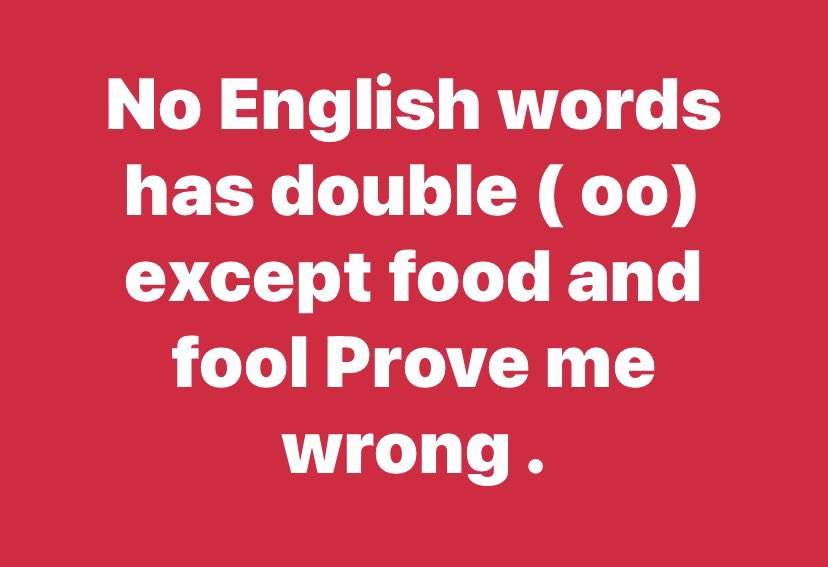 No English words has double (oo) except food and fool Prove me wrong…😎