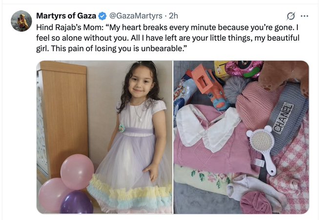 The image is a poignant social media post about Hind Rajab, a young girl who was tragically killed in Gaza. The post includes two photographs: one of Hind Rajab dressed in a pastel-colored dress, holding balloons, and another showing a collection of her personal items, including toys, clothes, and a hairbrush, laid out on a bed. The text overlay in the image reads, "Martyr's of Gaza @GazaMartyrs - 2h. My heart breaks every minute because you're gone. I feel so alone without you. All I have left are your little things, my beautiful girl. This pain of losing you is unbearable." The context provided by the post text highlights the sorrow and loss experienced by Hind Rajab's mother, emphasizing the personal impact of the conflict in Gaza.