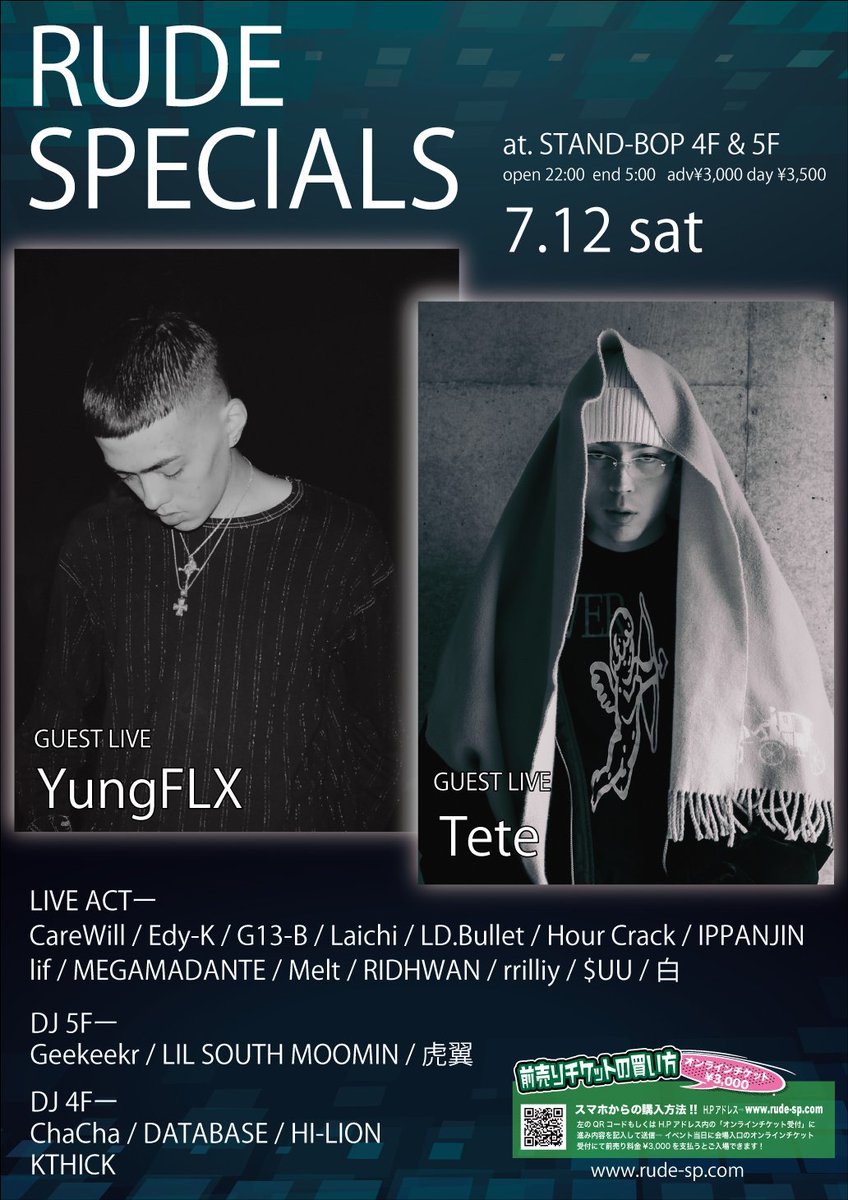 7.12 sat
"RUDE SPECIALS“
STAND-BOP 4F&amp;5F
open 22:00 

GUEST LIVE : YungFLX / Tete

LIVE ACTー
CareWill
Edy-K
G13-B
Laichi
LD.Bullet
HourCrack
IPPANJIN
lif
MEGAMADANTE
Melt
RIDHWAN
rrilliy
$UU
白
　
DJ 5Fー
GeeKeekr
LIL SOUTH MOOMIN
虎翼

DJ 4Fー 
ChaCha
DATABASE
HI-LION
KTHICK
