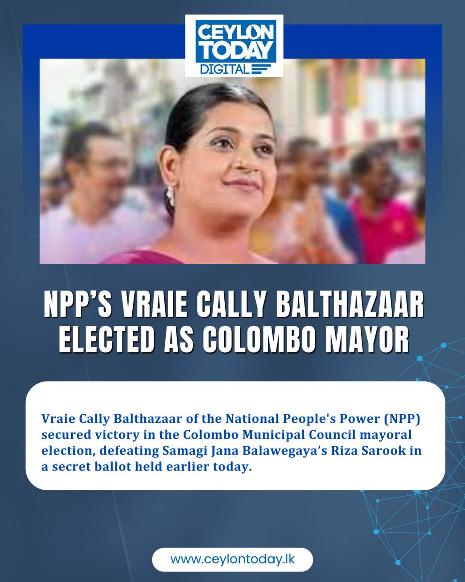 Vraie Cally Balthazaar of the National People's Power (NPP) secured victory in the Colombo Municipal Council mayoral election, defeating Samagi Jana Balawegaya’s Riza Sarook in a secret ballot held earlier today.
Vraie Cally Balthazaar - 61 Votes
Riza Sarook - 54 Votes