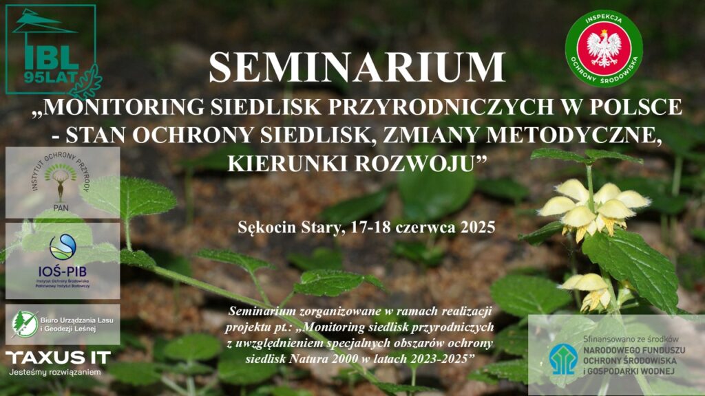 Seminarium zorganizowane jest w ramach realizacji projektu pt.: „Monitoring siedlisk przyrodniczych z uwzględnieniem specjalnych obszarów ochrony siedlisk Natura 2000 w latach 2023-2025”.
Sękocin Stary, 17-18.06.2025 r.
ibles.pl/aktualnosci/se…