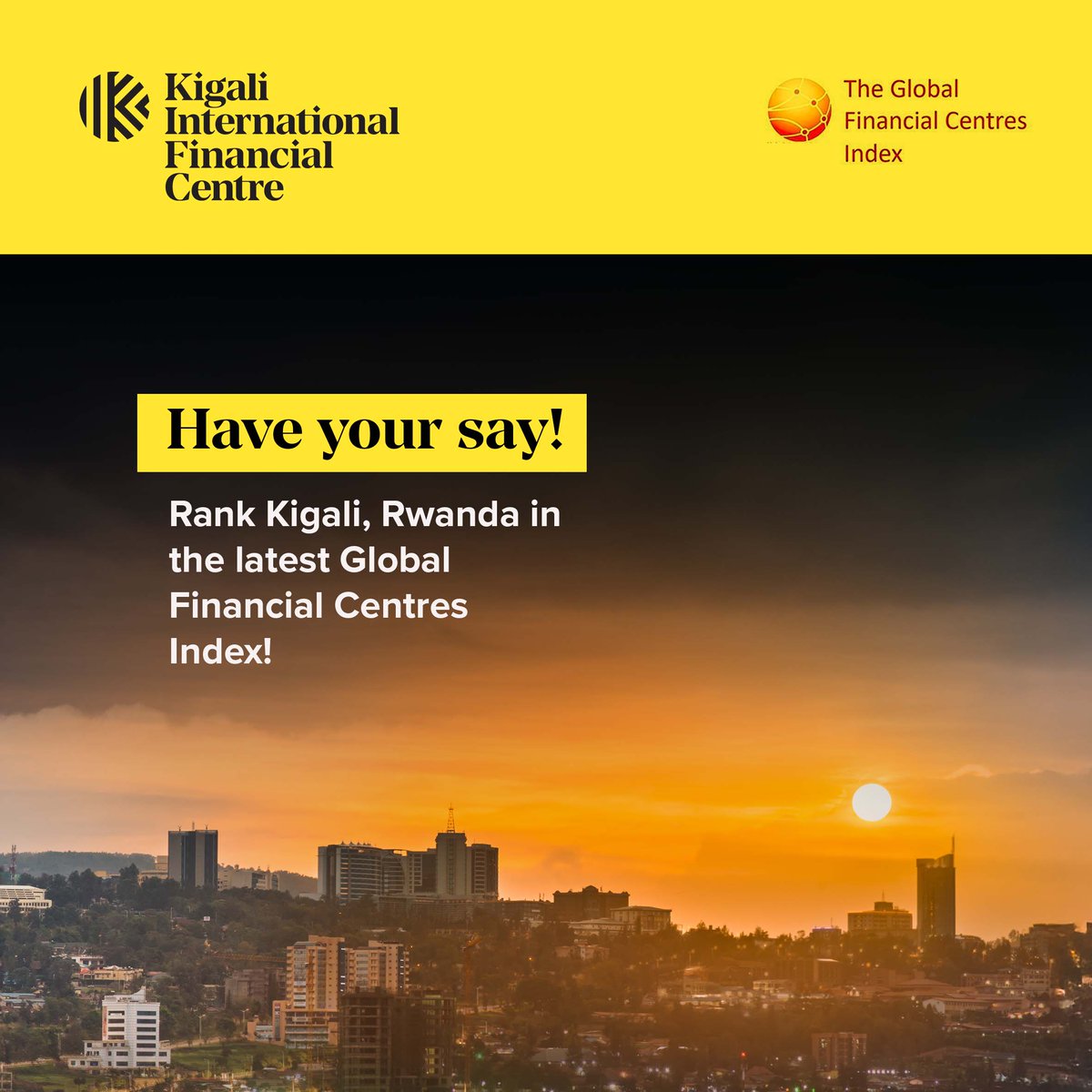📢 Your Voice Matters for Kigali!

Help shape how Kigali–Rwanda is ranked on the global stage as a financial centre.

We are inviting you to take 5 minutes to complete the Global Financial Centres Index (GFCI) 38 survey, which measures the competitiveness of financial centres