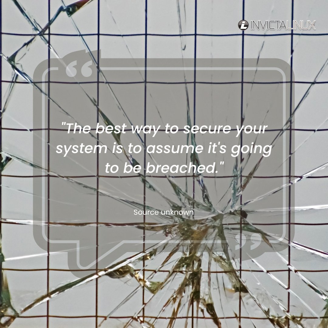 Invictalinux's tweet image. "The best way to secure your system is to assume it's going to be breached." (source unknown)