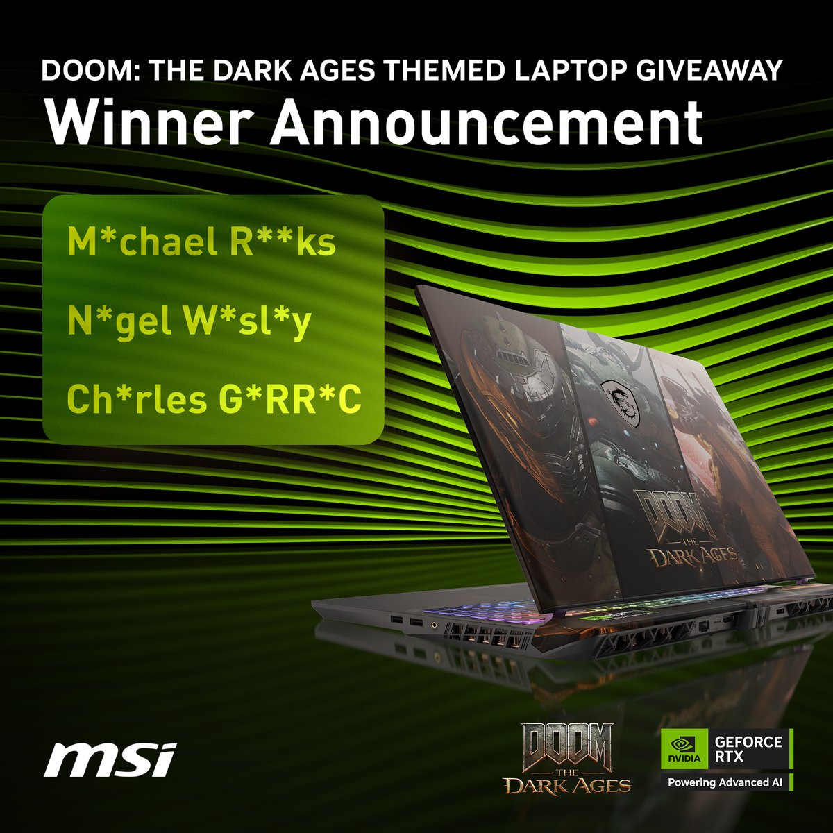 &lt;DOOM: The Dark Ages Laptops Giveaway &gt;Winner Announcement 📢
Congrats to the lucky winners in the image🎉 We'll be reaching out through social accounts/email, remember to reply within 7 days to claim your prize!
Huge thanks to everyone who has joined this campaign🥰#DOOM #RTXON