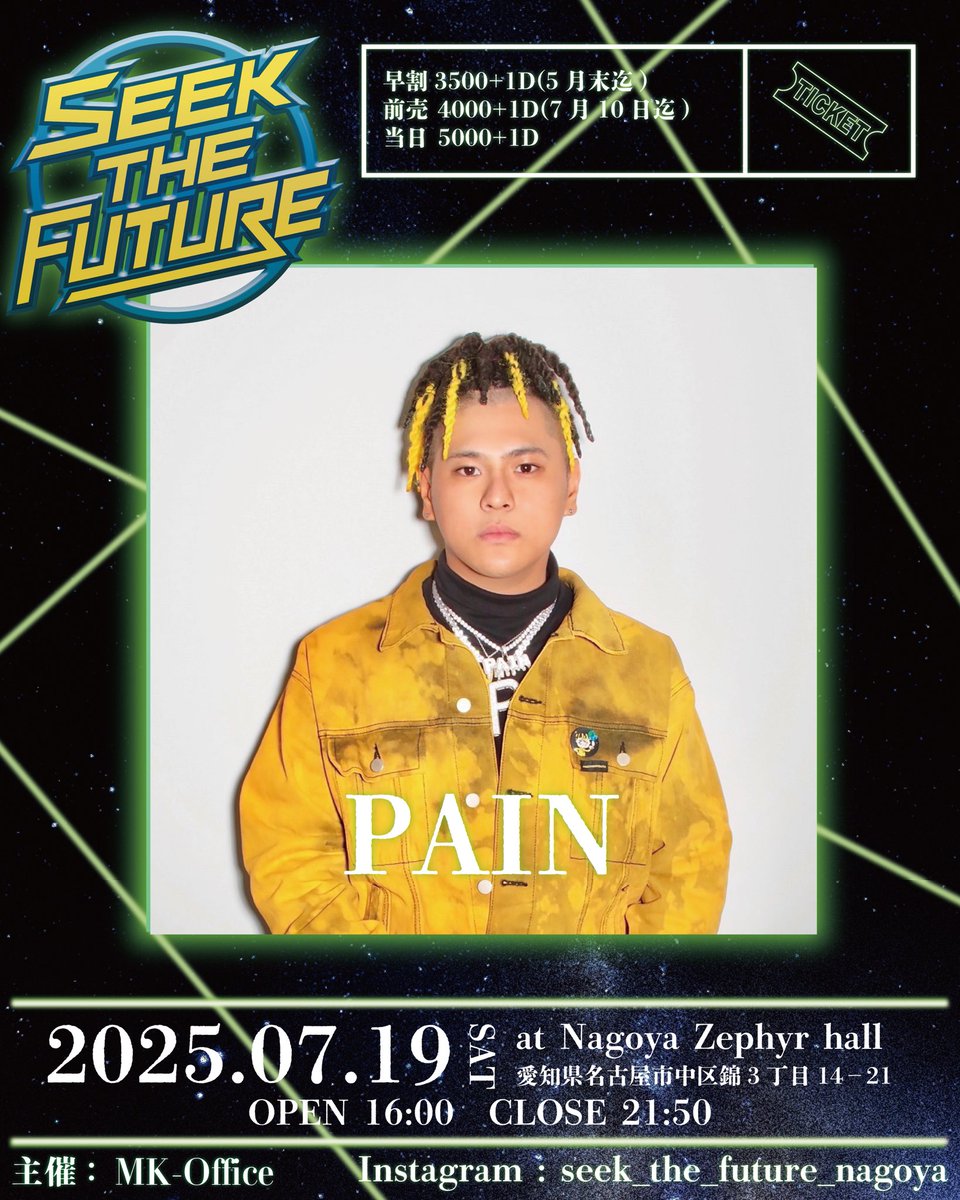 GUEST:PAIN <a href="/pain__jp/">PAIN</a> 
-
イベント名: SEEKTHE FUTURE(S.T.F)
日にち: 2025.07.19(土曜)
開場: 10:00
開演: 16:00
閉演: 21:50
閉場: 22:00
場所: Zephyr hall
zephyrhall.xyz
愛知県名古屋市中区錦3丁目14−21
主催: MK-Office
当日5000+1D
前売 4000+1D(7月10日迄)
#stf052