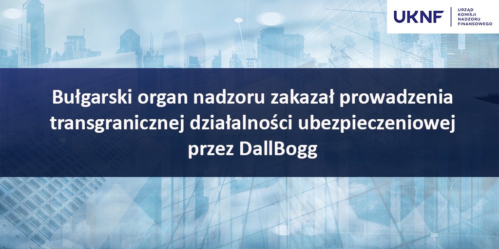 🔸 Bułgarski organ nadzoru finansowego, Financial Supervision Commission (FSC), nałożył na ZAD DallBogg: Life and Health AD (DallBogg) tymczasowy zakaz zawierania nowych i przedłużania obowiązujących umów ubezpieczenia w ramach transgranicznej działalności tego ubezpieczyciela, w