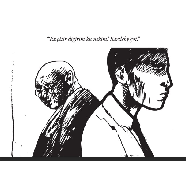 Bartlebyê Nivîsevan
•Herman Melville•

Ji Îngilîzî: Kawa Nemir

Tevî şanzdeh xetên Sevinç Altanê
•
Her wekî ku vebêjê Bartlebyê nivîsevan ê vê yek ji navdartirîn novelên wêjeya cîhanê ya Herman Melville ji sêrî ta dawîyê hest pê dike, digel dudilîyên xwe.
