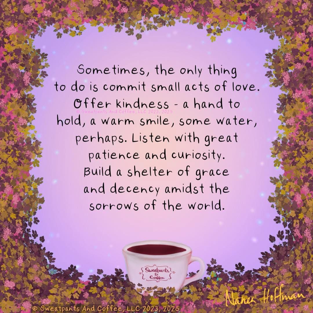 Jaye T. (@jayejaybird54) on Twitter photo Good morning, friends. It’s often the small, thoughtful acts that matter the most. Offer kindness whenever you can. Build a shelter of grace and decency to help others during this challenging time. Good morning, friends. It’s often the small, thoughtful acts that matter the most. Offer kindness whenever you can. Build a shelter of grace and decency to help others during this challenging time.