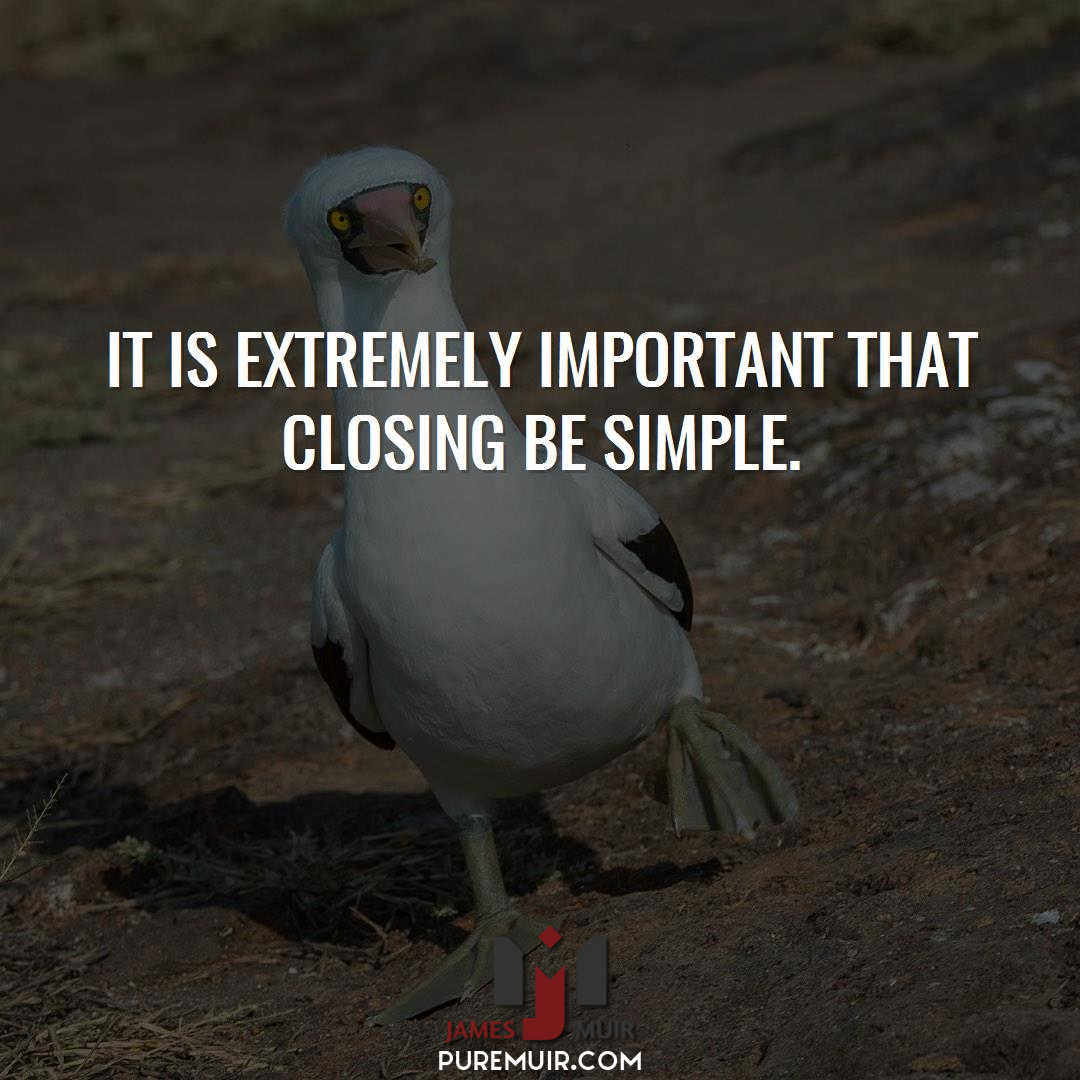 It is extremely important that closing be simple.  #Sales #PerfectClose