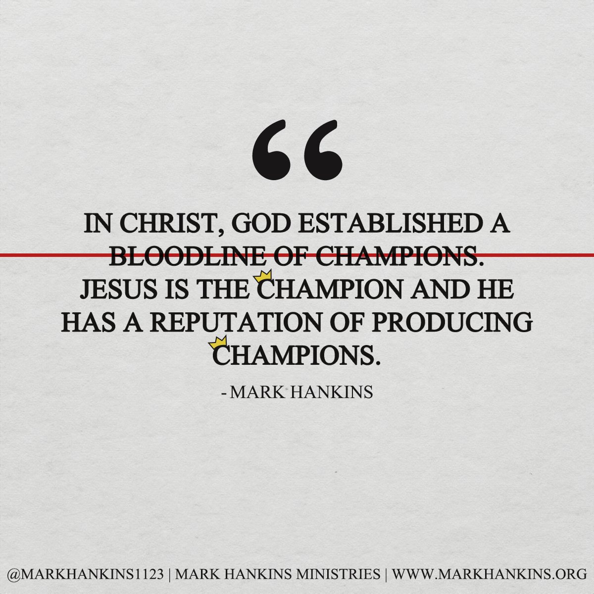 "In Christ, God established a BLOODLINE OF CHAMPIONS. Jesus is the CHAMPION and He has a reputation of producing CHAMPIONS." - Mark Hankins #feedyourfaith #markhankins