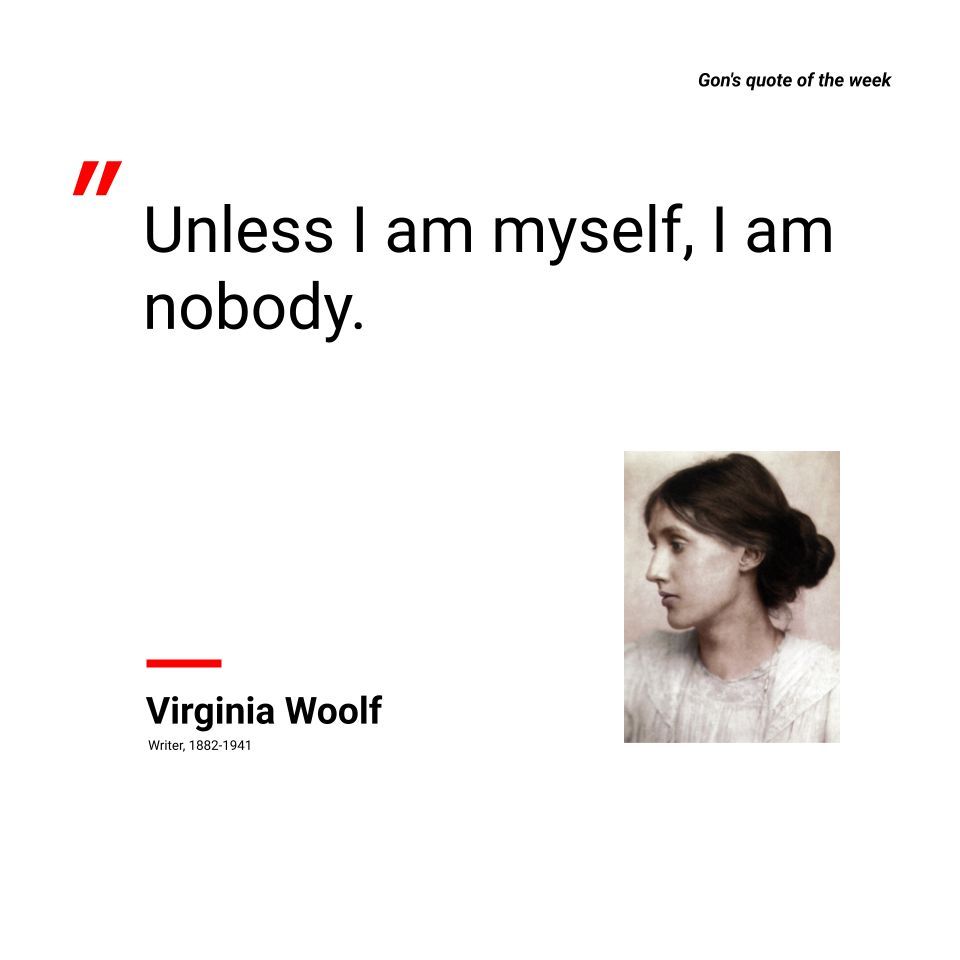Who are we, if not ourselves? Virginia Woolf said it best.