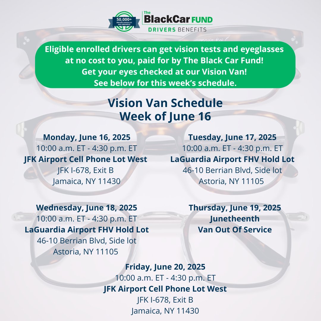 Join us at the Drivers Benefits Vision Van, where vision benefits are brought directly to you! Eligible enrolled drivers can get vision tests and eyeglasses at no cost to you, paid for by The Black Car Fund. *Exclusions and eligibility apply