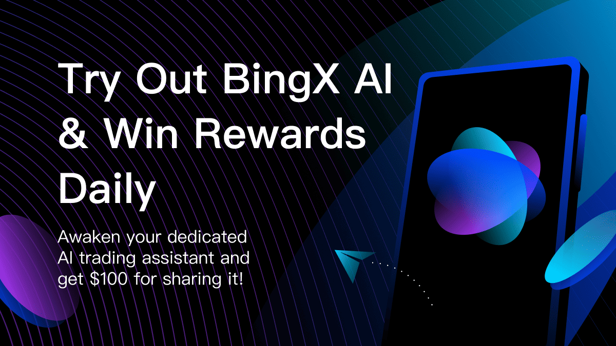 Talking to AI has never been this rewarding. 💸

Now till June 17, use BingX AI daily for trading tips, market tea, and sharp insights—then spill your experience to score up to $100. Yup, even just showing up could bag you a prize.

Built with exclusive data, advanced algorithms,