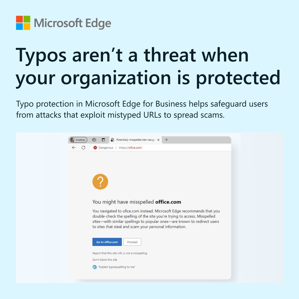 MSEdgeDev's tweet image. Don't let a typo get you down 💻
Website typo protection in Microsoft Edge for Business helps stop users from landing on lookalike sites designed to steal sensitive information.
Get informed on typosquatting and stay safe: msft.it/6012StnJ6