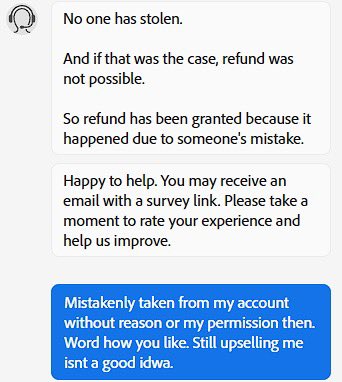 JeshuaWade's tweet photo. Tried to cancel my PS sub due to renew as £650 is too much. They offered me the same sub for cheaper. Then they charged me for both 😅 ignore my spelling I was fuming!😩 then after saying they’d refund in 7days they tried to upsell me! Wild. @Adobe @Photoshop #photoshop #adobe https://t.co/ihypbDUkIW