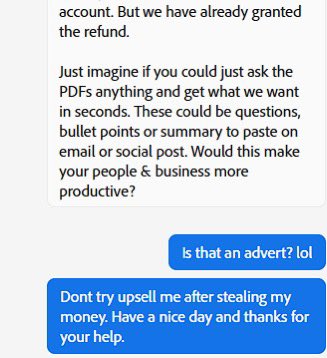 JeshuaWade's tweet photo. Tried to cancel my PS sub due to renew as £650 is too much. They offered me the same sub for cheaper. Then they charged me for both 😅 ignore my spelling I was fuming!😩 then after saying they’d refund in 7days they tried to upsell me! Wild. @Adobe @Photoshop #photoshop #adobe https://t.co/ihypbDUkIW