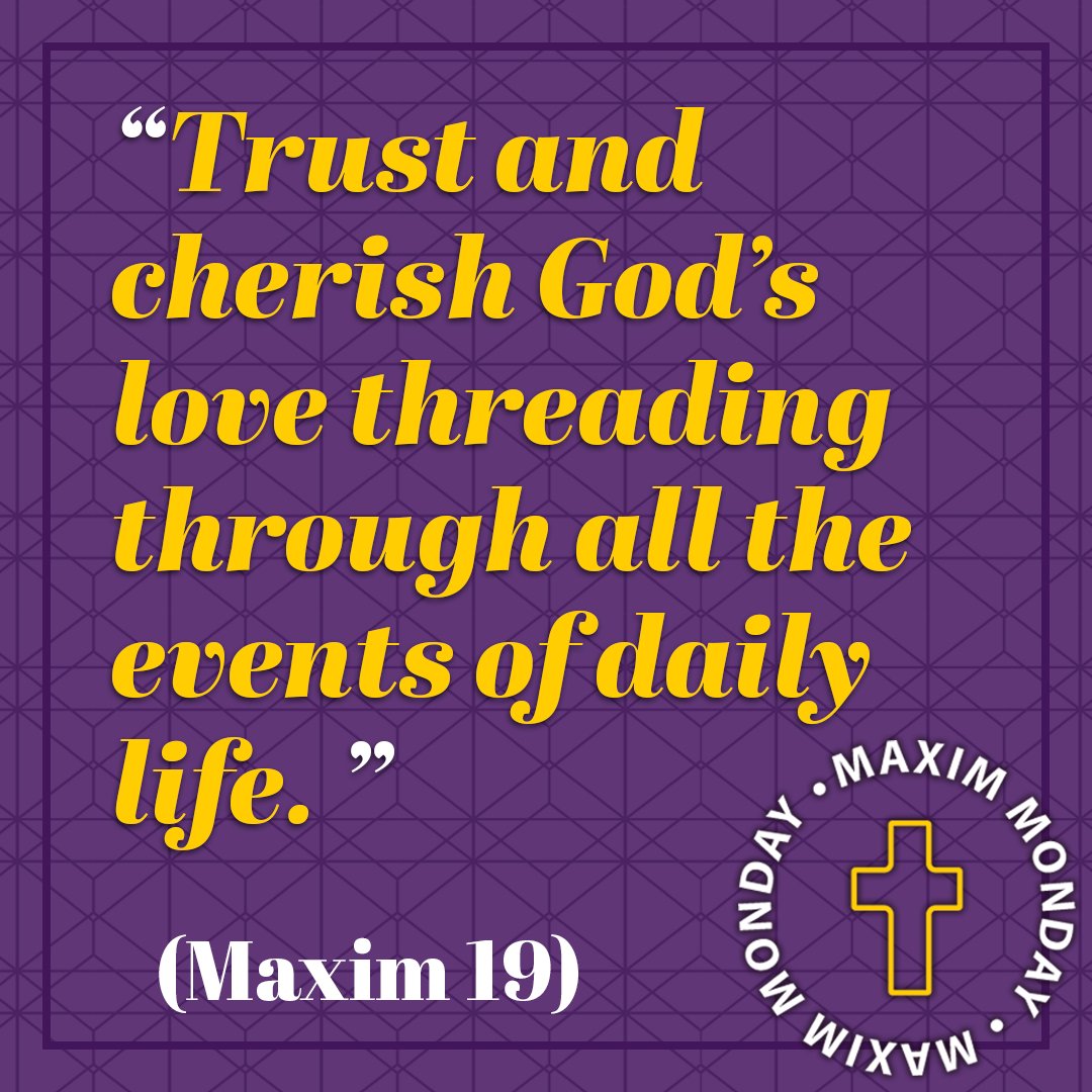 June 16: Trust and cherish God’s love threading through all the events of daily life. (Maxim 19) #MaximMonday