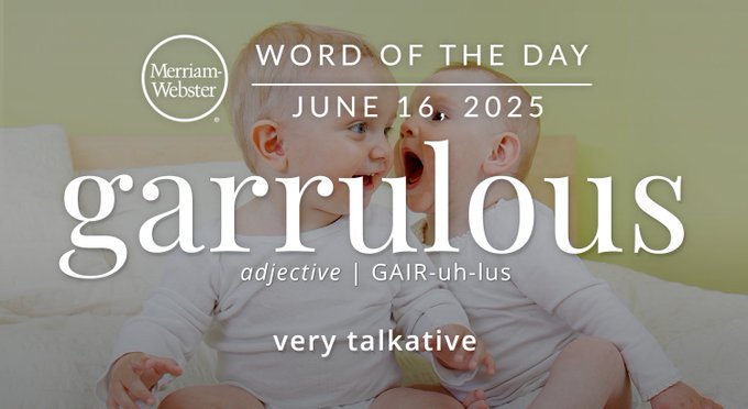 Merriam-Webster Word of the Day June 16, 2025 'garrulous' adjective | GAIR-uh-lus "very talkative" Background IMage: two babies babbling to each other