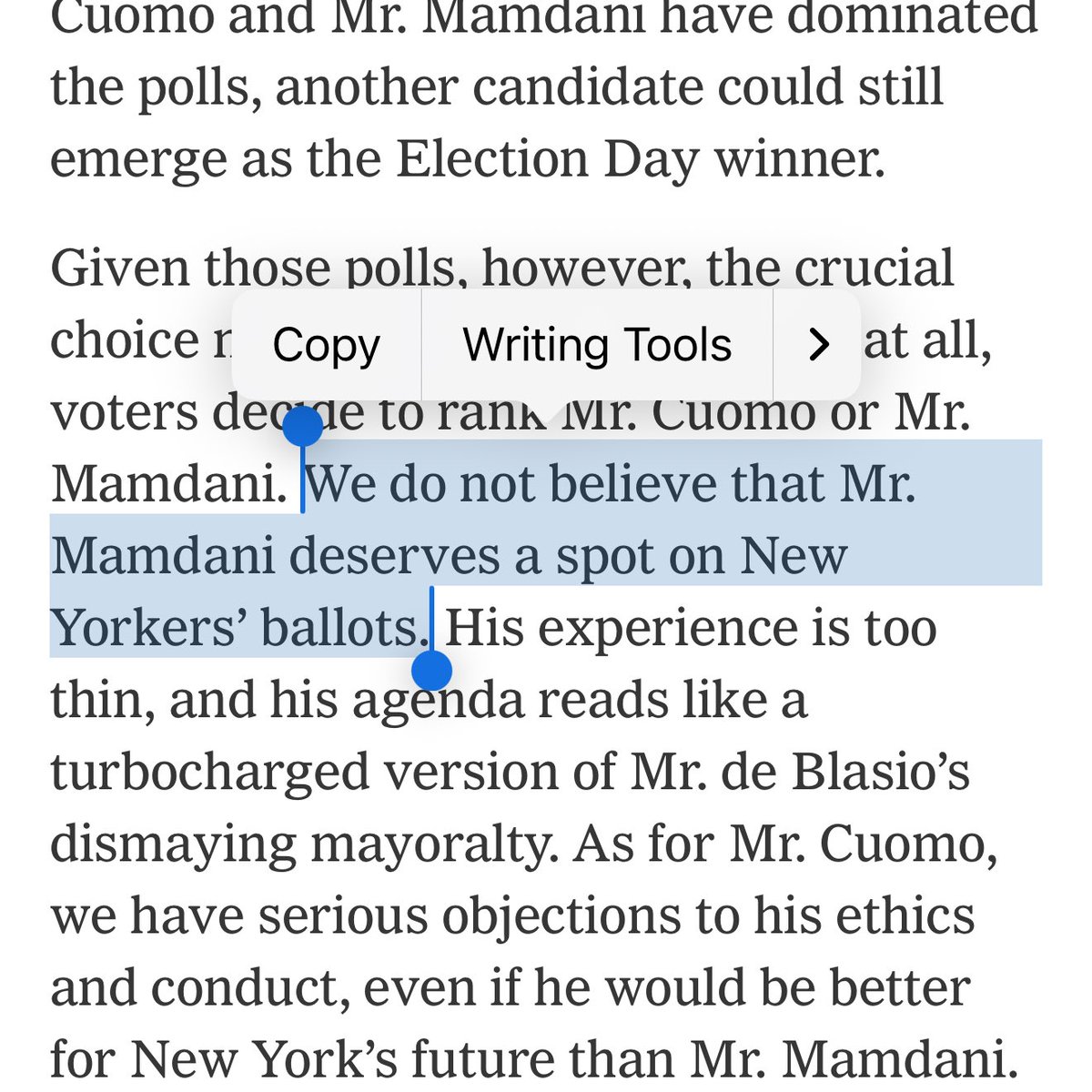 New York Times opens with a dire warning against voting for Zohran. 

“Mr. Mamdani would also bring less relevant experience than perhaps any mayor in New York history.  We do not believe that Mr. Mamdani deserves a spot on New Yorkers’ ballots.”

They don’t even mention his