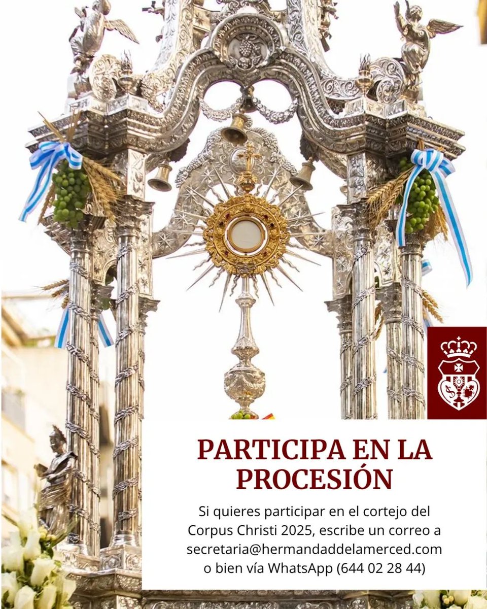 CORPUS CHRISTI 2025 |

Este jueves, 19 de junio,  se celebrará la procesión del Santísimo por las calles de nuestra ciudad. 

Invitamos a todos los hermanos a participar en el cortejo de nuestro titular. Contacto: secretaria@hermandaddelamerced.com o WhatsApp 644 02 28 44.