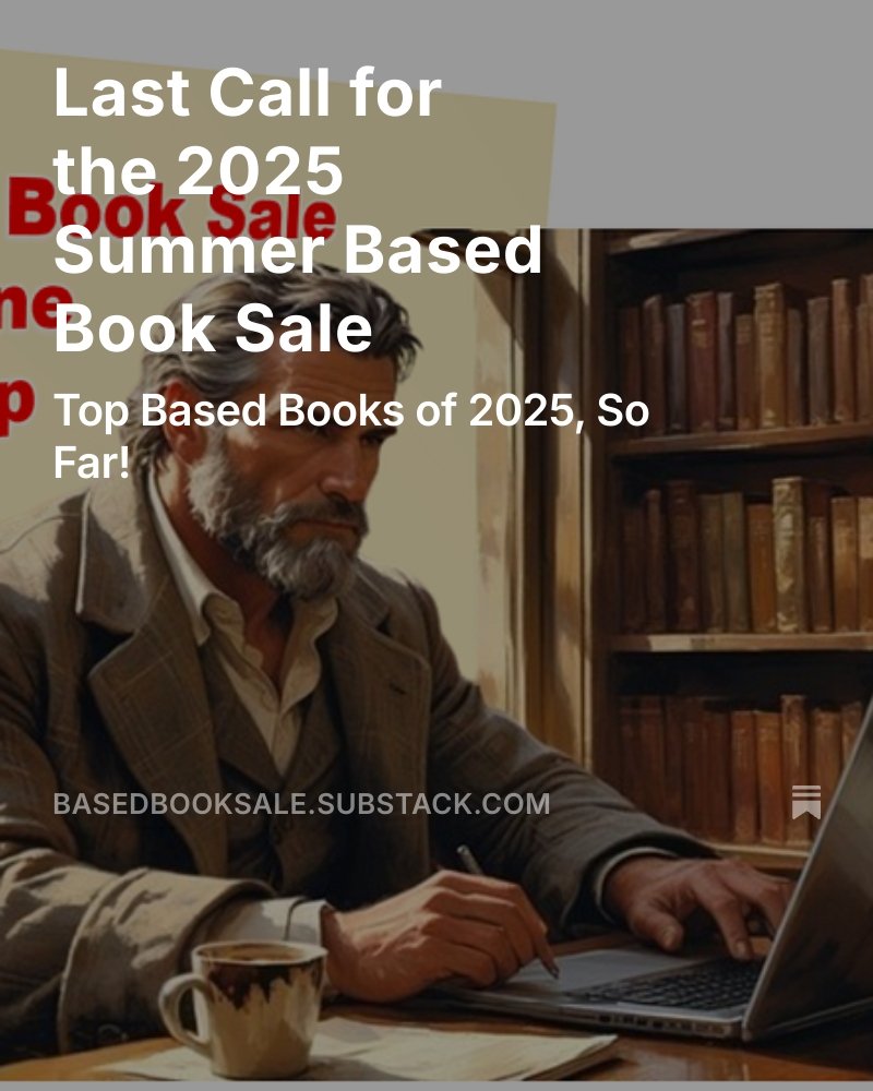Last day to sign up for the Summer 2025 Based Book Sale. And a comparison of the top Based Books of 2024 to the top Based Books - so far - for 2025.