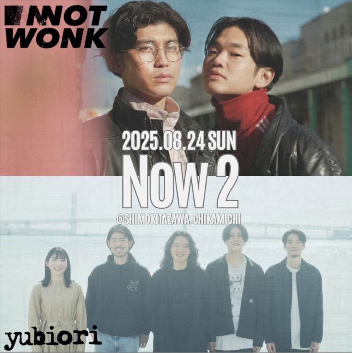 2025.8.24(日)

Now 2  -NOT WONK×yubiori-

TICKET : ¥4,000(+1D¥600) 
OPEN/18:00 START/ 18:40   

NOT WONK 
yubiori 

🎫チケットのご購入はこちらから🎫
t.livepocket.jp/e/now20824