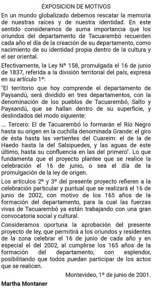 Un 1ro de Junio de 2001 la Diputada Martha Montaner presenta un Proyecto de Ley para declarar el día 16 de Junio como "DÍA DE TACUAREMBÓ" para conmemorar la fecha de su fundación.