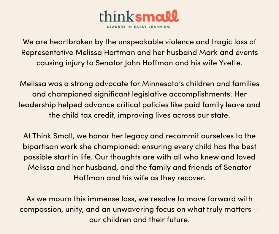 We are heartbroken by the unspeakable violence and tragic loss of Representative Melissa Hortman and her husband Mark and events causing injury to Senator John Hoffman and his wife Yvette.

Melissa was a strong advocate for Minnesota’s children and families and championed
