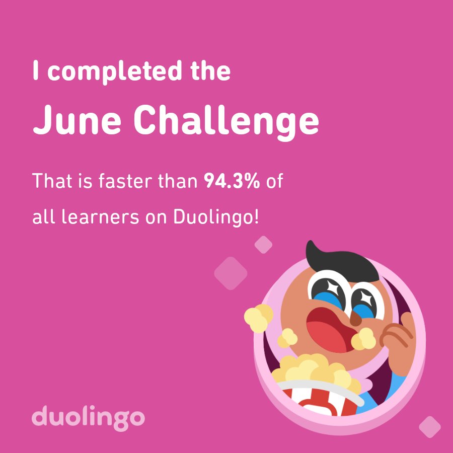I completed the June challenge faster than 94.3% of all learners on Duolingo!