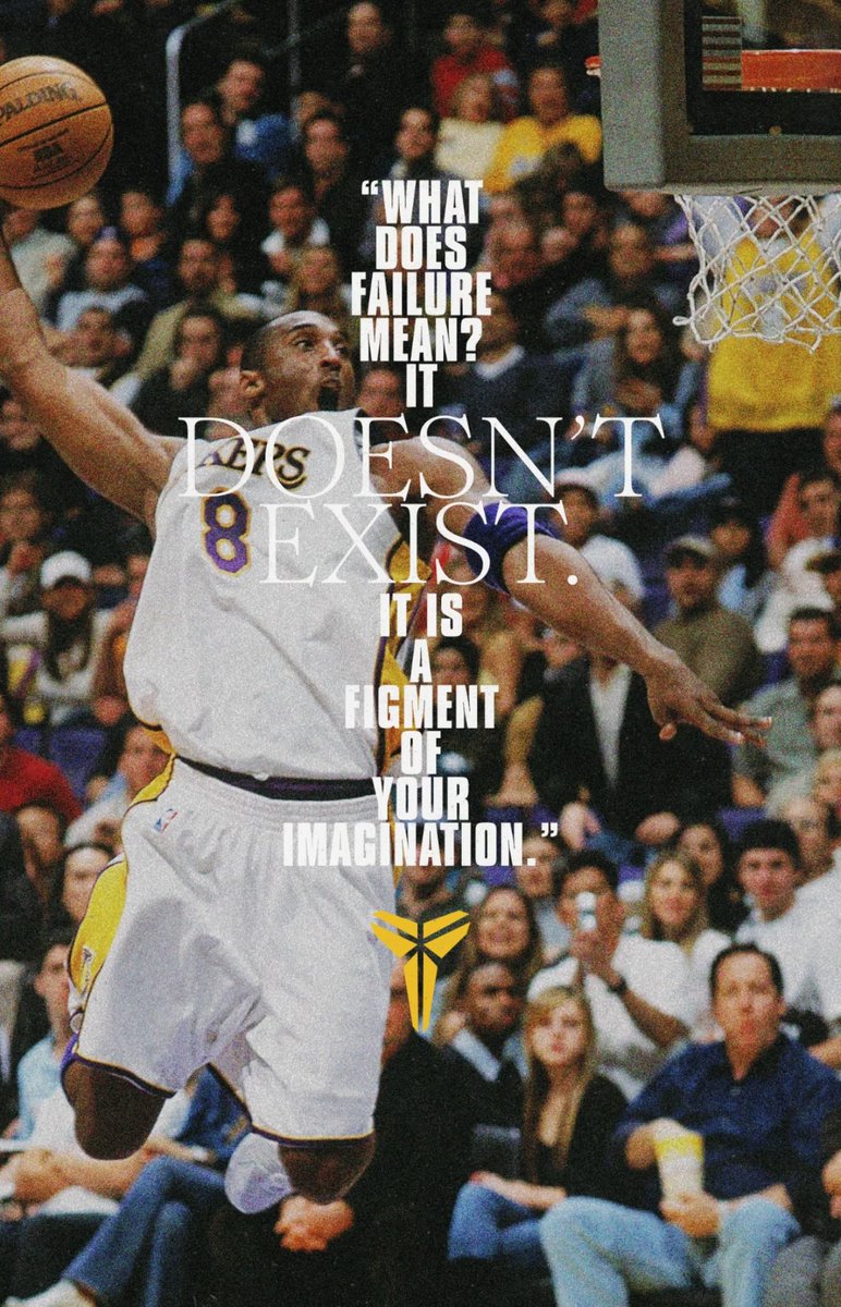 “Failure doesn’t exist.” - Kobe Bryant