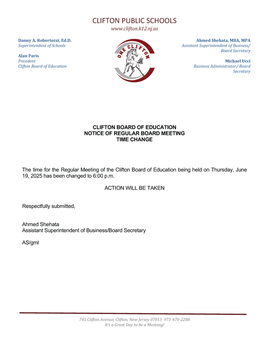 CLIFTON BOARD OF EDUCATION
NOTICE OF REGULAR BOARD MEETING

TIME CHANGE

The time for the Regular Meeting of the Clifton Board of Education being held on Thursday, June 19, 2025, has been changed to 6:00 p.m.

ACTION WILL BE TAKEN