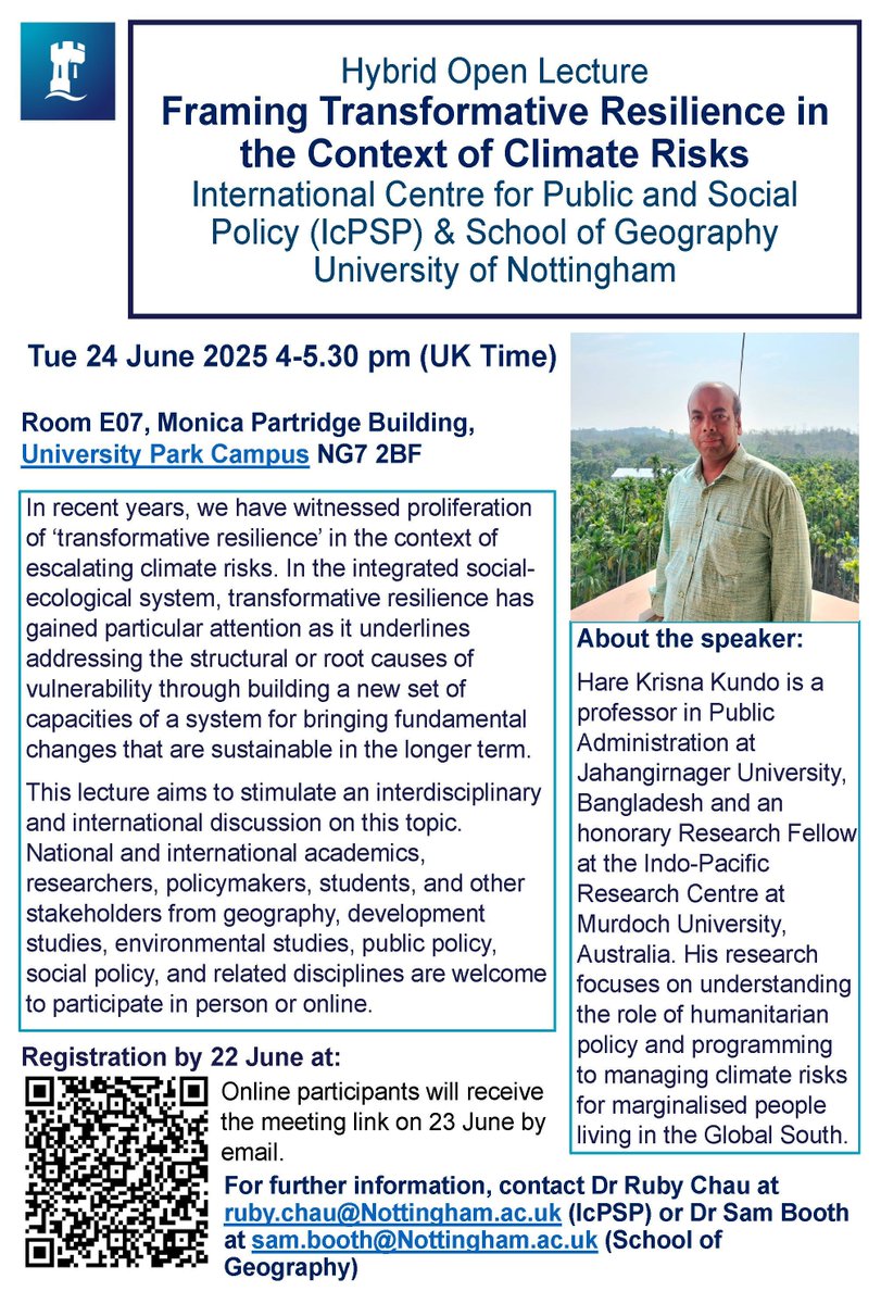Hybrid Open Lecture
International Centre for Public and Social Policy &amp; School of Geography 
University of Nottingham
24 June 2025 4:00-5.30 pm 

Framing Transformative Resilience in the Context of Climate Risks
By Professor Hare Krisna Kundo