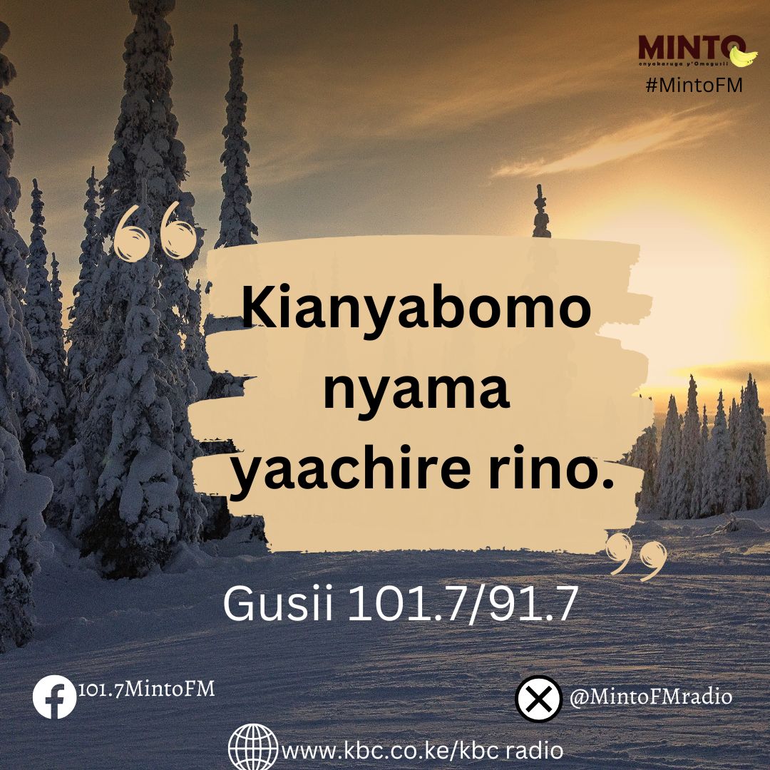 Minto ningo oria ogotomanyia igoro ya omobayeno oyoiga... Kianyabomo nyama yaachire rino?. ^MK
#MintoFM