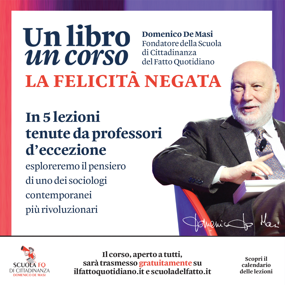Dal libro '𝐋𝐚 𝐟𝐞𝐥𝐢𝐜𝐢𝐭𝐚̀ 𝐧𝐞𝐠𝐚𝐭𝐚' ' di 𝐃𝐨𝐦𝐞𝐧𝐢𝐜𝐨 𝐃𝐞 𝐌𝐚𝐬𝐢 nasce un corso, gratuito, dedicato al pensiero di uno dei sociologi contemporanei più rivoluzionari. 
Cinque lezioni con docenti d'eccezione per non perdere, e continuare a riflettere,