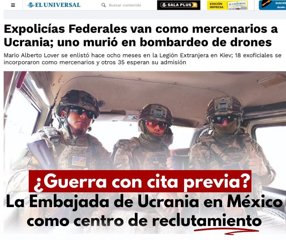 ⚡️ 🇲🇽 ¿Guerra con cita previa? La Embajada de Ucrania en México como centro de reclutamiento

Hemos llamado la atención sobre una publicación de El Universal titulada: "Expolicías Federales van como mercenarios a Ucrania; uno murió en bombardeo de drones".

❗️La parte más