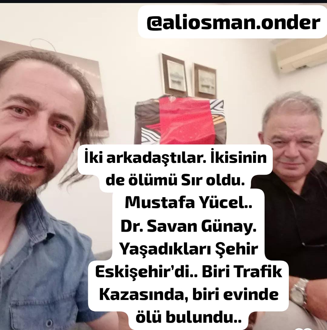 Bu da burada dursun! Mustafa Yücel ve Dr. Savan Günay. Her ikisi de Eskişehir’deydi.. Her ikisi de aynı yapıyla davalıktı. Her ikisi de tehdit edildiğini söylüyordu. Her ikisi de arkadaştı. Her ikisi de sık sık Kanser ile ilgili çalışması olduğunu söylüyordu. Her ikisi de 1'er