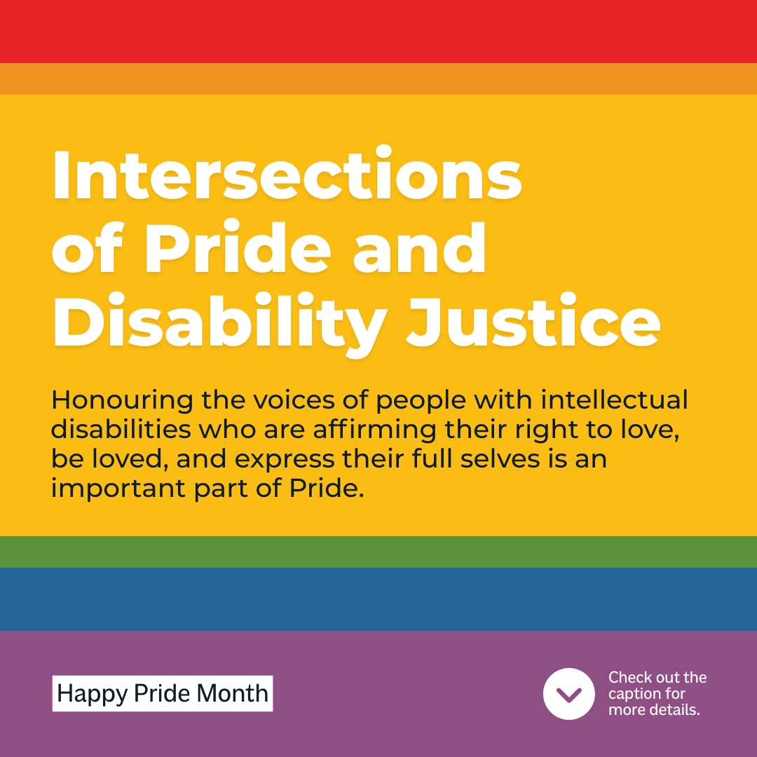 Intersections of Pride and Disability Justice 🌈
Honouring the voices of people with intellectual disabilities who are affirming their right to love, be loved, and express their full selves is an important part of Pride.
Love and intimacy are human rights. 💖