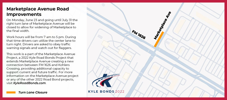 Starting 6/23 and going until 7/31 the right turn lane of Marketplace Ave will be closed to allow for widening of Marketplace to the final width. #KyleTX

Work hours will be from 7am-5pm. This work is part of the Marketplace Avenue Project, a 2022 Kyle Road Bonds Project. For