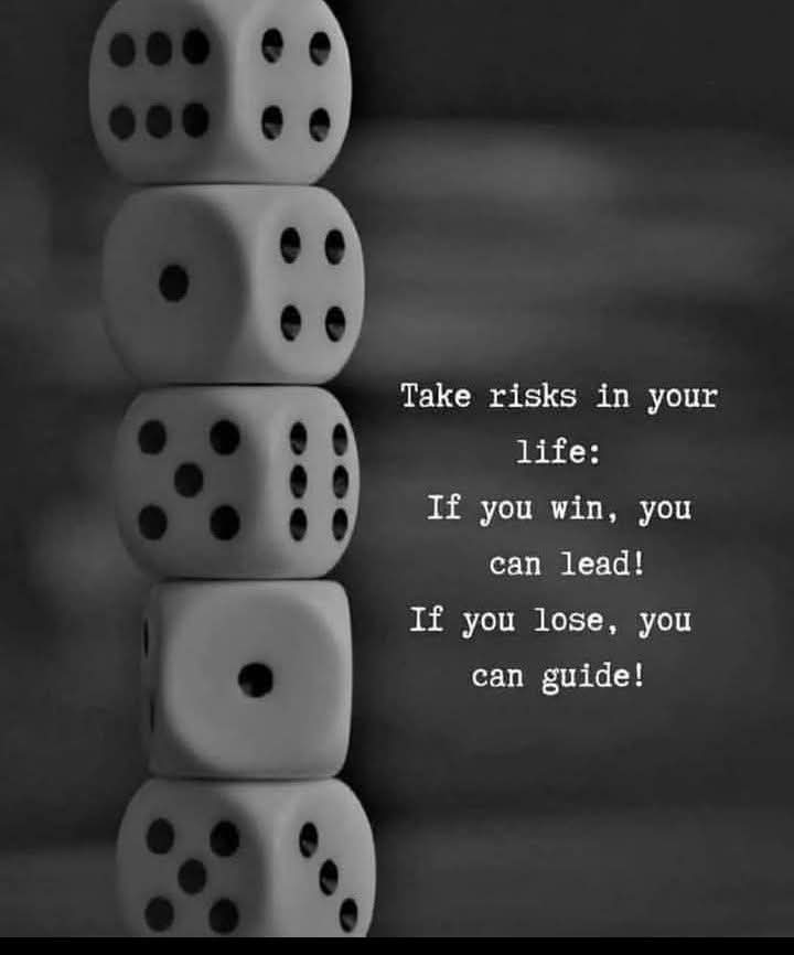 Take risks in your life.