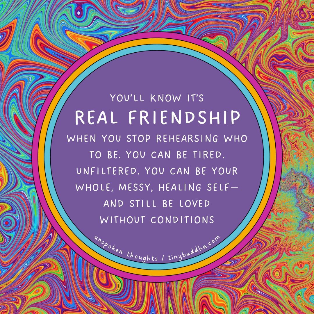 tinybuddha's tweet photo. “You know it’s real friendship when you stop rehearsing who to be. You can be tired. Unfiltered. You can be your whole, messy, healing self—and still be loved without conditions.” https://t.co/S5yZxPAQiG
