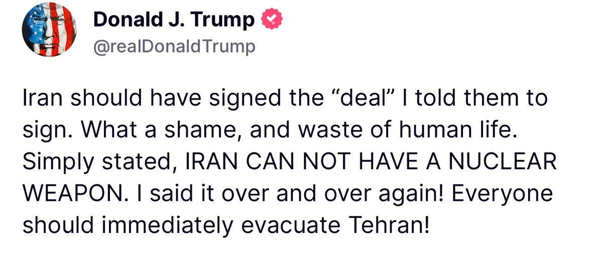 🚨🇺🇸🇮🇷 TRUMP: IRAN CAN NOT HAVE A NUCLEAR WEAPON, EVACUATE TEHRAN

“Iran should have signed the ‘deal’ I told them to sign. What a shame, and waste of human life. 

Simply stated, IRAN CAN NOT HAVE A NUCLEAR WEAPON. 

I said it over and over again! Everyone should immediately