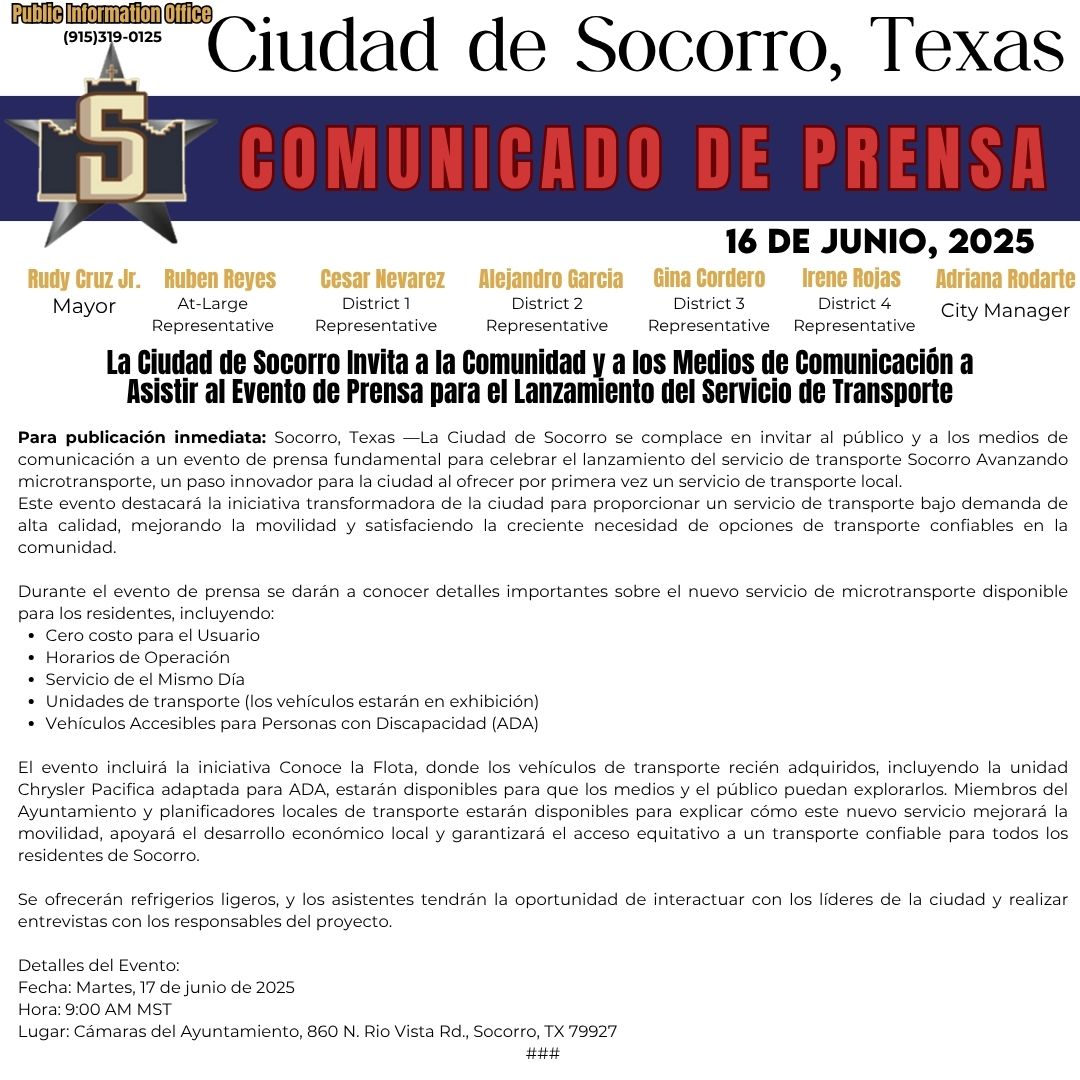 📢 COMUNICADO DE PRENSA

La Ciudad de Socorro invita al público y medios al evento de lanzamiento del servicio Socorro Avanzando 🚐
¡Un gran paso en movilidad con microtransporte local, accesible y sin costo!
🗓️ 17 de junio | ⏰ 9 AM | 📍860 N. Rio Vista Rd