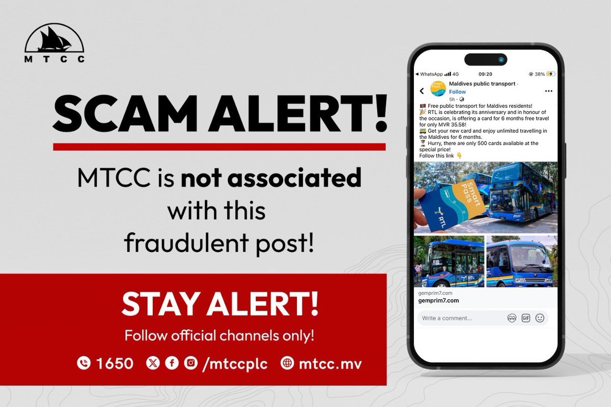 ⚠️ Scam Alert! ⚠️

Beware of the fake Facebook page named “Maldives Public Transport”, which is fraudulently promoting a so-called ‘Smart Card’ claiming to offer six months of unlimited travel via the Raajje Transport Link (RTL) for a minimal fee of MVR 35.58.

MTCC has no