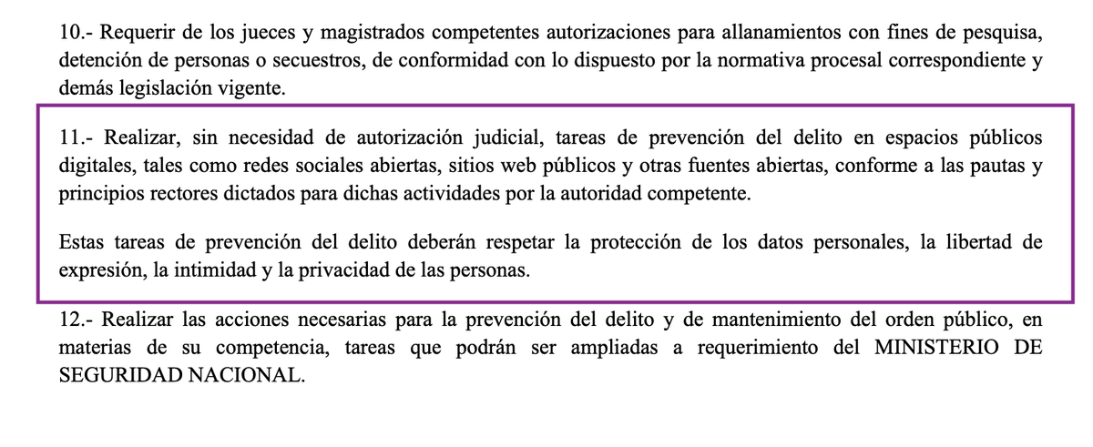 🚨CIBERPATRULLAJE

Hoy se publicó en el Boletín Oficial un nuevo estatuto para la Policía Federal Argentina. 

Entre sus funciones estará la de realizar, sin autorización judicial, prevención del delito en espacios públicos digitales: redes sociales, webs y fuentes abiertas.