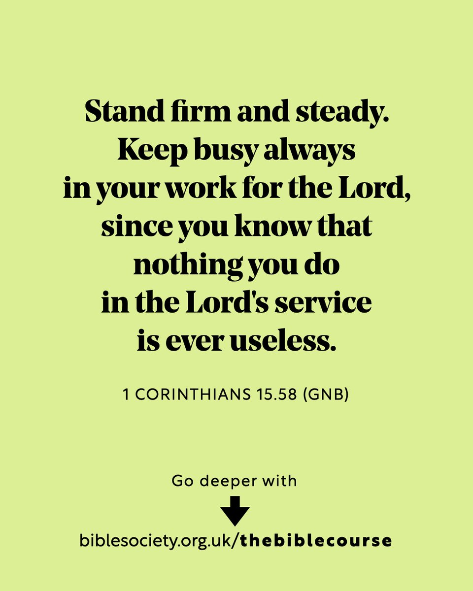 Bible Society (@biblesociety) on Twitter photo Stand firm and steady. Keep busy always in your work for the Lord, since you know that nothing you do in the Lord's service is ever useless.
๐ญ ๐๐ผ๐ฟ๐ถ๐ป๐๐ต๐ถ๐ฎ๐ป๐ ๐ญ๐ฑ.๐ฑ๐ด (๐๐ก๐)
Have you got questions about the Bible? Go deeper with ๐ง๐ต๐ฒ ๐๐ถ๐ฏ๐น๐ฒ ๐๐ผ๐๐ฟ๐๐ฒ ๐ก๐ฒ๐ Stand firm and steady. Keep busy always in your work for the Lord, since you know that nothing you do in the Lord's service is ever useless.
๐ญ ๐๐ผ๐ฟ๐ถ๐ป๐๐ต๐ถ๐ฎ๐ป๐ ๐ญ๐ฑ.๐ฑ๐ด (๐๐ก๐)
Have you got questions about the Bible? Go deeper with ๐ง๐ต๐ฒ ๐๐ถ๐ฏ๐น๐ฒ ๐๐ผ๐๐ฟ๐๐ฒ ๐ก๐ฒ๐
